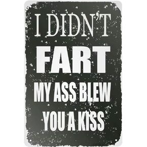 Retro Tin Signs Vintage Style I Didn't Fart My Ass Blew You A Kiss Metal Sign Iron Painting for Indoor & Outdoor Home Bar Coffee Kitchen Wall Decor 8 x 12 INCH