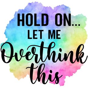 Hold On Let Me Overthink This|Great Gift Idea|Decal Sticker|2 Pack|5 Inch Stickers|S10274