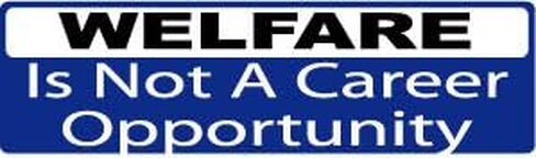 Gear Tatz- Welfare Is Not A Career Opportunity - Political Bumper Sticker - 3 x 10 inches - Professionally Made in The USA (Vinyl,X1) in Saudi Arabia