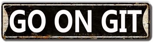 علامة Go On Git لافتة معدنية من القصدير، ديكور حائط Go On Git للمنزل والمكتب والمدرسة وغرفة التدريب ولوحة كهف للرجال وعلامة شارع معدنية عالية الجودة مقاس 16 × 4 بوصة in Kuwait