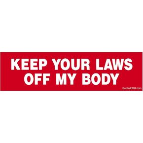 Keep Your Laws Off My Body Bumper Sticker - [11" x 3"]
