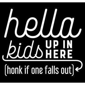 Hella Kids Up in Here Honk If One Falls Out Funny CCI Decal Vinyl Sticker|Cars Trucks Vans Walls Laptop|White|7.5 x 5.5 in|CCI2457