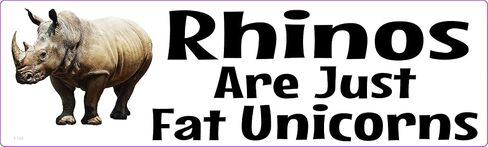 Rhinos are Just Fat Unicorns - Bumper Sticker - 3 x 10 inch - Professionally Made in USA - Vinyl Decal in Saudi Arabia