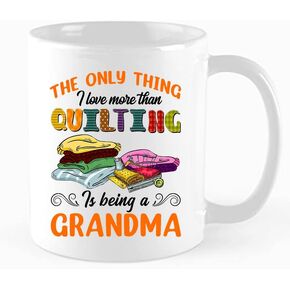 Funny Coffee Mug,The Only Thing I Love More Than Quilting Is Being A Grandma, Quilting Gift, Love Quilting, Quilter Gift, Quilting Gift Idea,Birthday, Mother's Day, Christmas Gift, 11 oz Mug