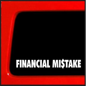 | Financial Mistake | Bumper Sticker Vinyl Decal Funny offroad, for Car, Truck, Window, Laptop, wall, boat, wheeler | 1.2"x7.5" (White)