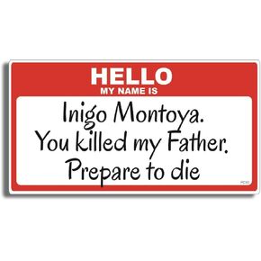 Hello, My Name is Inigo Montoya. You Killed My Father, Prepare to Die - Movie Tribute Bumper Sticker - 2.75 x 5.5 inches - Professionally Made in The USA - Vinyl Decal