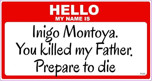Hello, My Name is Inigo Montoya. You Killed My Father, Prepare to Die - Movie Tribute Bumper Sticker - 2.75 x 5.5 inches - Professionally Made in The USA - Vinyl Decal in Saudi Arabia