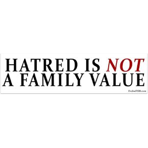 Hatred is Not a Family Value Bumper Sticker - [11" x 3"]