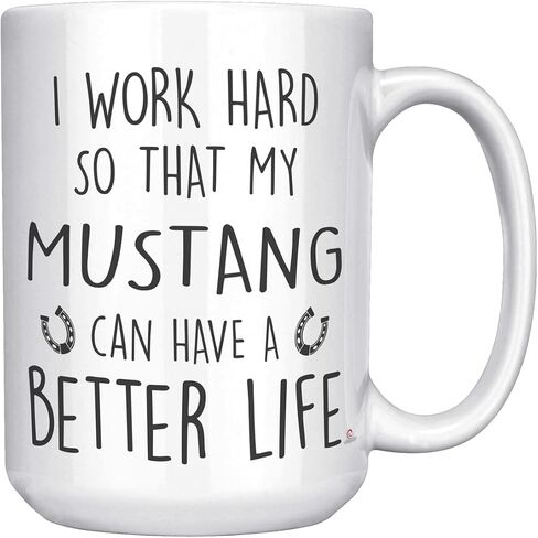 Funny Mustang Mug I Work Hard So That My Mustang Can Have A Better Life Coffee Cup 11oz White in Saudi Arabia
