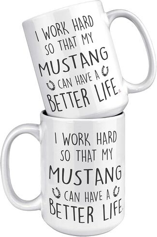 Funny Mustang Mug I Work Hard So That My Mustang Can Have A Better Life Coffee Cup 11oz White in Saudi Arabia
