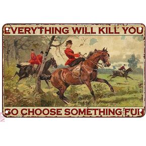 Hunting Sign Holder The Fox Hunt In The forest Everything Will Kill You So Choose Something Fun Metal Signs Vintage Room Decor Aesthetic Wall Art Tin Sign Gift for Garage Man Cave Bar 8x12 inch