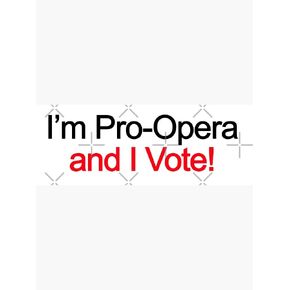 I'm Pro Opera and I Vote! Sticker - Sticker - DIe Cut Vinyl - Bright Print Sticker