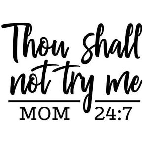 Thou Shall Not Try Me Mom 24:7 - Black Vinyl Decal Sticker 5.5 Inch SSND1050