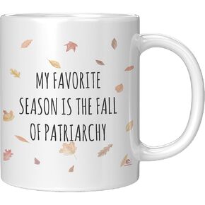 Funny Feminist Mug My Favorite Season Is The Fall Of The Patriarchy Coffee Cup 11oz White