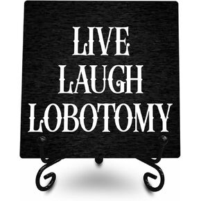 Gothic Wooden Gift Sign, Live Laugh Lobotomy, 4 Inch Wood Plaque With A Metal Support, Funny Dark Humor Quotes Tabletop Sign, Bedroom, Bath Room, Home & Office Decoration - C05