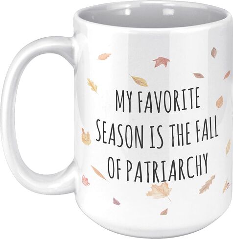 Funny Feminist Mug My Favorite Season Is The Fall Of The Patriarchy Coffee Cup 11oz White in Saudi Arabia