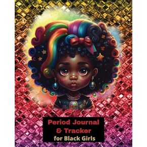 Period Journal & Tracker for Black Girls: Menstrual Cycle Tracking for Black Girls, 5 Year Undated Cycle Calendar, Menstrual Symptoms Journaling, ... Journaling for Black Girls, Tweens, & Teens