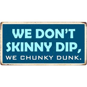 New Tin Sign We Don’t Skinny Dip We Chunky Dunk Aluminum Hanging Novelty Sign for Outdoor & Indoor 8"x12"