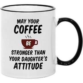 May Your Coffee Be Stronger Than Your Daughters Attitude 11 oz Mug. Cup Idea for Mothers or Fathers Day.