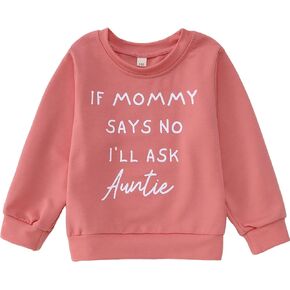 BOUTIKOME Toddler Baby Girl Sweatshirts If Mommy Says No I’ll Ask Auntie Long Sleeve Shirts Pullover Fall Top Winter Clothes
