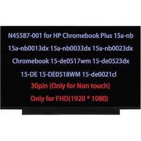 N45587-001 15.6" Screen Replacement for HP Chromebook Plus 15a-nb0013dx 15a-nb0033dx 15a-nb0023dx CHROMEBOOK 15-DE 15-de0517wm 15-de0523dx 15-DE0518WM 15-de0021cl LCD Display 30pin FullHD(1920x1080)