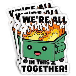 We're All in This Together Dumpster Sticker Funny Dumpster Fire Meme Sticker, Garbage Fire Trash Fire 6" Waterproof Vinyl Sticker for Laptop Water Bottle Hard Hat Funny Gifts Sticker 6 Inches