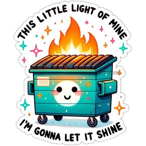 This Little Light of Mine I am Gonna let it Shine Sticker, Cute dumster Sticker, Funny fire dumster Sticker, 3 inches, Waterproof, Mental Health Quote Sticker (Glossy, 7 inches)