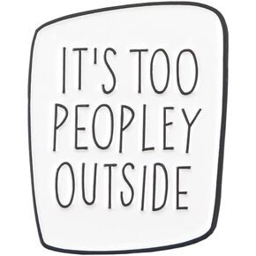 It's too peopley outside Social phobia Enamel Lapel Pin badge brooch