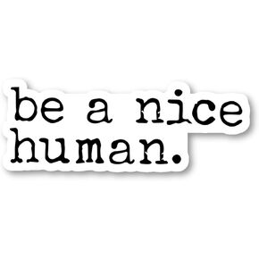 Be A Nice Human Sticker Kindness Stickers - 3 Pack - Set of 2.5, 3 and 4 Inch Vinyl Laptop Stickers - for Laptop, Phone, Water Bottle, Car & More Decal (3 Pack) S215057-3Pack