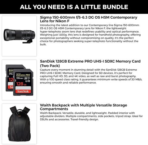 Sigma 150-600mm f/5-6.3 DG OS HSM Contemporary Lens for Nikon F-Mount with SanDisk 128GB Extreme PRO SD Card (Pack of 2) and Waith Backpack for Secure Gear Storage (Bundle Set) in Saudi Arabia