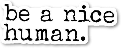 Be A Nice Human Sticker Kindness Stickers - 3 Pack - Set of 2.5, 3 and 4 Inch Vinyl Laptop Stickers - for Laptop, Phone, Water Bottle, Car & More Decal (3 Pack) S215057-3Pack in Saudi Arabia