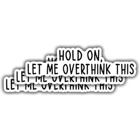 (3 قطع) ملصق من الفينيل يحمل عبارة "Hold On Let Me Overthink" المضحكة والمضحكة والسخرية التحفيزية الملهمة لجهاز Kindle Laptop Water Bottle وقبعة صلبة للهاتف - 3x1"