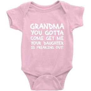 Grandma You Gotta Come Get Me Your Daughter Is Freaking Out Unisex Short Sleeve Newborn Baby Bodysuit