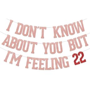 Rose Gold Glitter I Don't Know About You But I'm Feeling 22 Banner, I'm Feeling 22 Banner, 22nd Birthday Party Decorations, Funny 22nd Birthay Party Decorations Supplies Double-Sided