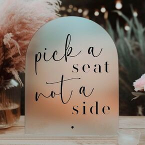 1801&Co. Pick A Seat Not A Side Acrylic Wedding Event Sign 8" x 10" | Frosted Acrylic Arch Sign with Stand, Ceremony Reception Event