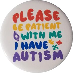 Autism Awareness pin - PLEASE BE PATIENT WITH ME I HAVE AUTISM button - single 2.25" pinback button (c2)