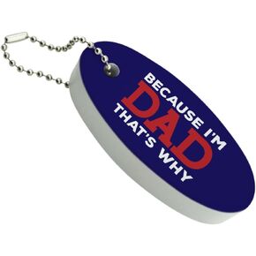 GRAPHICS & MORE Because I'm Dad That's Why Funny Floating Keychain Oval Foam Fishing Boat Buoy Key Float