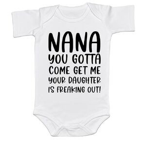 Grandma You Gotta Come Get Me Your Daughter is Freaking Out Bodysuit Cute Pregnancy Announcement Baby Shower Gift (0-6 Months, Nana-Short Sleeve Romper)