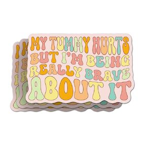 (2 Inches - Set 3Pcs) My Tummy Hurts But I M Being Really Brave About It Sticker Full Color Stickers for Car Rear View Mirror Laptop Phone Water Bottle Guitar Helmet
