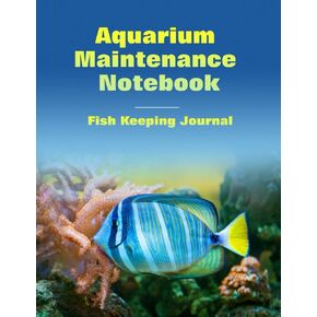 Aquarium Maintenance Notebook Fish Keeping Journal: Tank Aquarium Log Book | Blue Fish and Coral Design