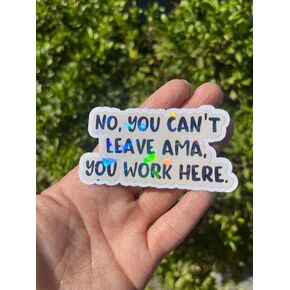 Set 3Pcs No You Can't Leave AMA You Work Here Holographic Sticker Nurse Physician Healthcare Sticker Waterproof Die-Cut Vinyl Sticker 3 Inches for Water Bottle Phone Laptop for Teen Adult Many Sizes