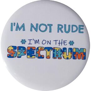 Autism Awareness pin - I'm not rude I'm on the spectrum button - single large 2.25" pinback button (c2)