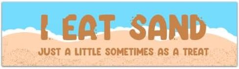 I Eat Sand! Just a little sometimes as a treat! Funny Gen Z Meme Unique Bumper Sticker Car Vehicle Decal [00351] in Saudi Arabia