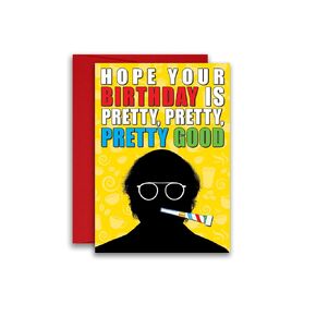 Pretty, Pretty, Pretty Good Birthday Card 5x7 inch w/Envelope
