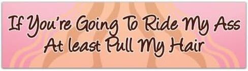 If You're Going To Ride My Ass, At Least Pull My Hair - No Tailgating Sticker - Premium Quality Decal Bumper Stickers [00996] in Saudi Arabia