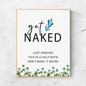 Get Naked Sign Just Kidding This Is a Half Bath Bathroom Wall Art,Unframed Farmhouse Print, Bathroom Humor Decor (11x14 inches)