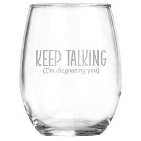 Keep Talking I’m Diagnosing You Funny Engraved Stemless Wine Glass • Humorous Gift for Psychologist, Psychiatrist, Therapist, School Counselor, Women, Boss, Mom, Coworker, Graduation