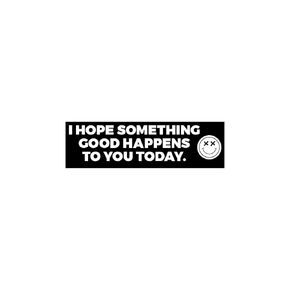 I Hope Something Good Happens to You Today Smile Decal Vinyl Car Sticker Outdoors | Cars Trucks Vans Walls Laptop, Feel Good, Blessings, 8 inches (WHITE)