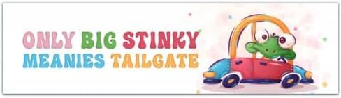 Only Big Stinky Meanie Heads Tailgate, Funny Bumper Sticker [00120] in Saudi Arabia