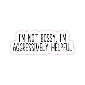 Funny Adult Stickers - Sarcastic Vinyl Die Cut Decal - Great for Water Bottles, Laptops, Hard Hats, & More - I'm Not Bossy, I'm Aggressively Helpful (3-pack)
